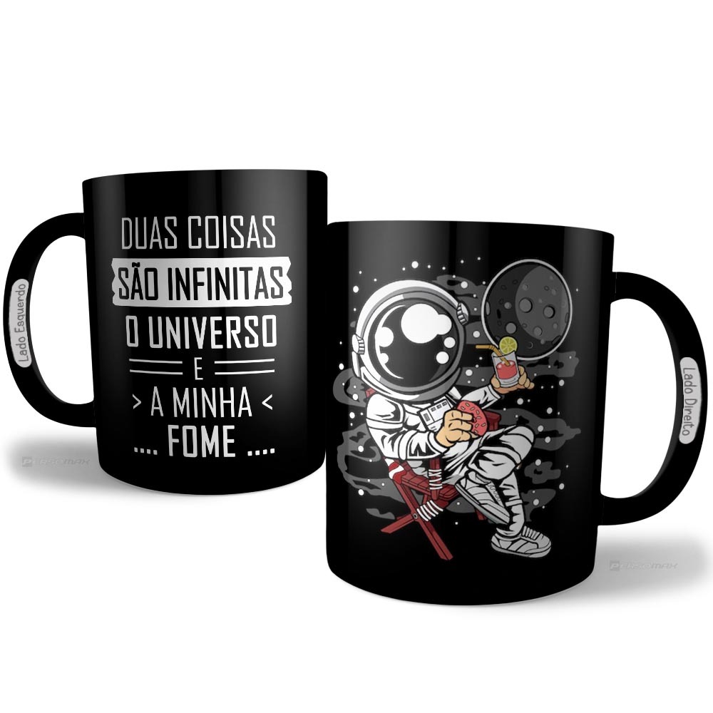 Caneca Duas Coisas São Infinitas o Universo e a Minha Fome Xicara Larica Astronauta Cosmos Criativa