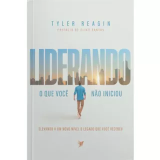Livro Liderando o que você não iniciou | Elevando o nível do legado que você recebeu | Tyler Reagin em Oferta na Shopee
