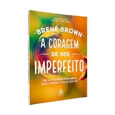 Livro A Coragem de Ser Imperfeito – Brené Brown – Autoconhecimento, Vulnerabilidade, Best-seller