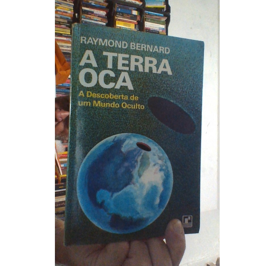 livro a terra oca, a descoberta de um mundo oculto, Raymond Bernard, ed ...