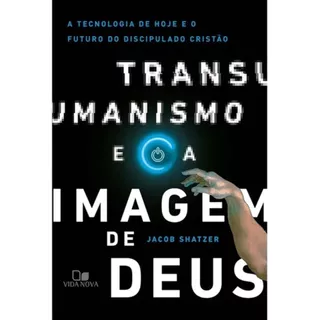 Livro Transumanismo e a Imagem de Deus | Jacob Shatzer em Oferta na Shopee