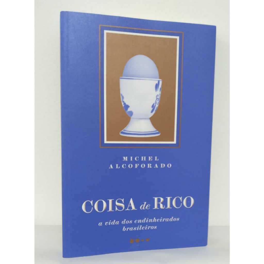 Livro - Michel Alcoforado - Coisa de Rico - a vida dos endinheirados ...