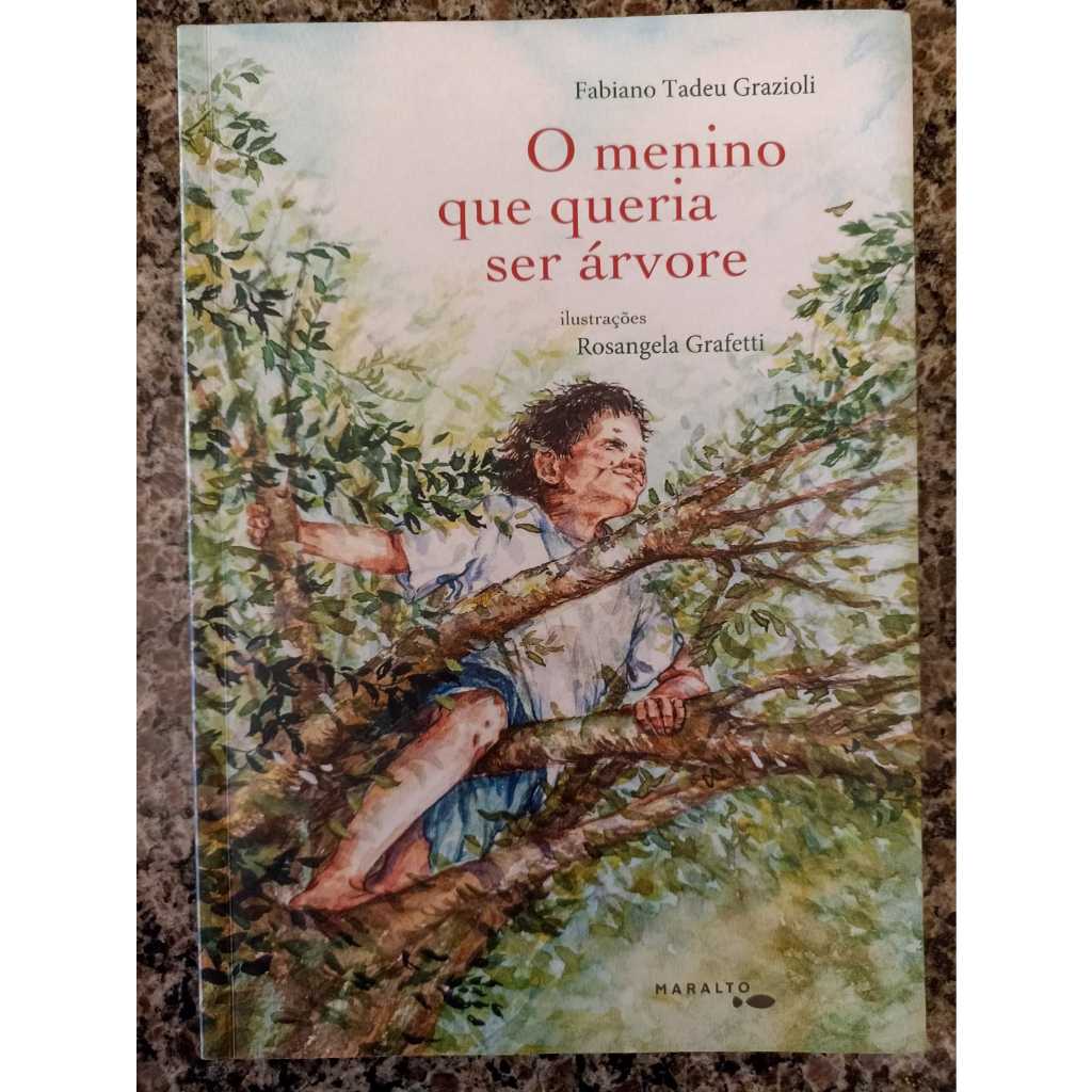 Livro Infanto-juvenil: O Menino Que Queria Ser Árvore, Editora Maralto ...