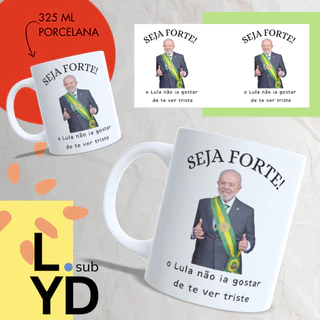 Caneca Porcelana Seja Forte o Lula Não Ia Gostar de Te Ver Triste Xícara Porcelana Lula