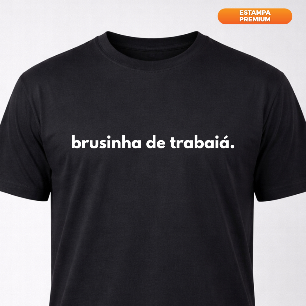 Camiseta Engraçada Unissex Algodão – Brusinha de trabaiá