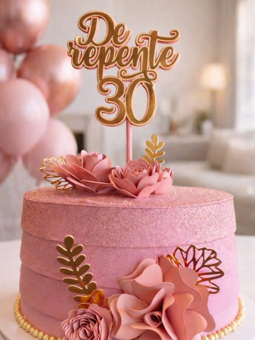 Topo/Topper de Bolo Flores De Repente 30/40/50 Feminino - Rosa - ENVIO ...