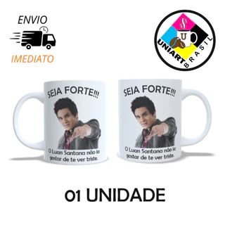 Caneca personalizada MEME Seja Forte Luan Santana Não Iria Gostar De Te Ver Triste - PRESENTE