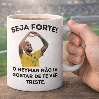 Caneca Personalizada Seja Forte Neymar Presente Engraçado