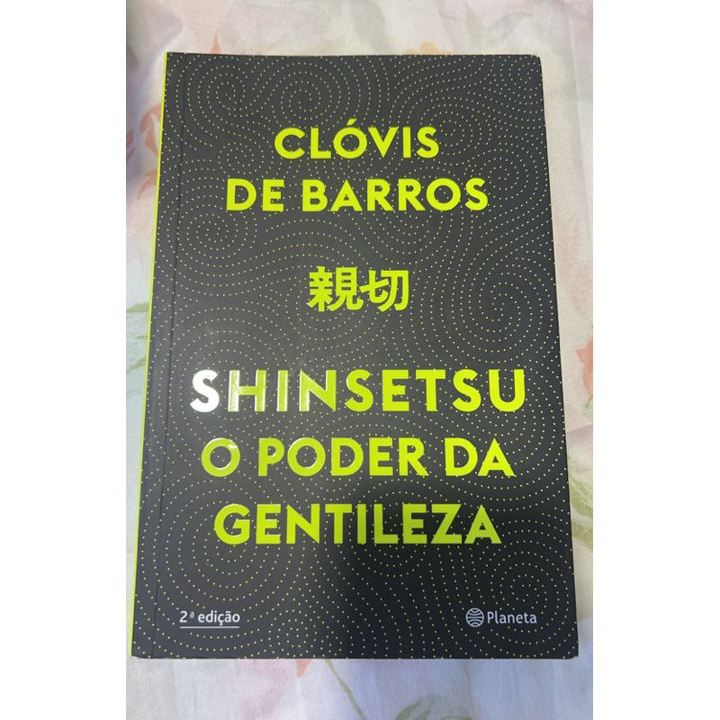 livro-SHINSETSU O PODER DA GENTILEZA-Clóvis de Barros | Shopee Brasil