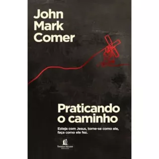 Praticando o Caminho | Esteja com Jesus, torne-se como ele, faça como ele fez | John Mark Comer em Oferta na Shopee