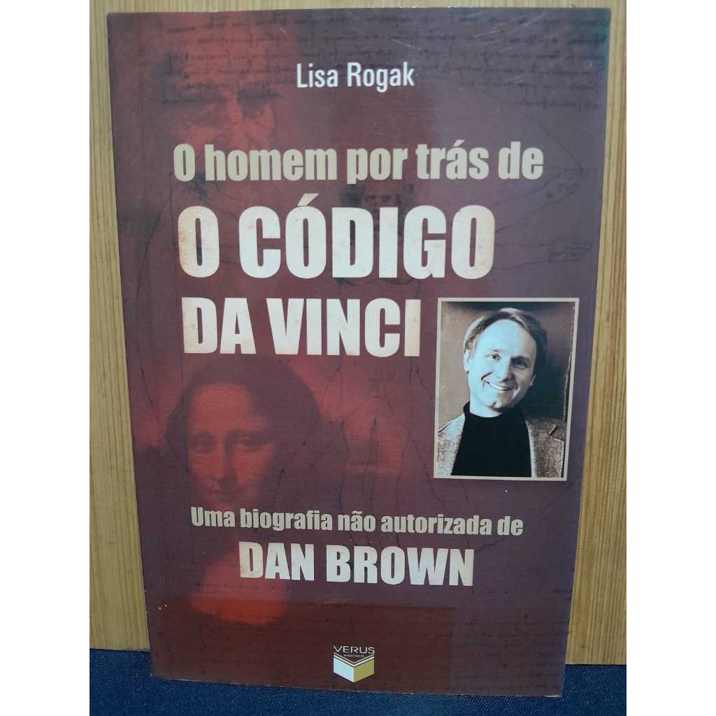 O HOMEM POR TRÁS DE O CÓDIGO DA VINCI / LISA ROGAK / BIOGRAFIA NÃO ...