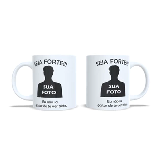 Caneca Personalizada com sua foto Seja Forte - MEME - AMIGO - PRESENTE