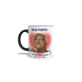 Caneca Seja Forte A Patixa nao ia gostar de te ver triste MEME viral Carlinhos maia