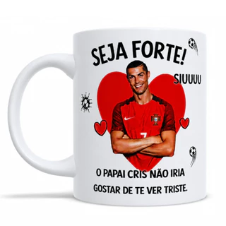 Caneca Personalizada - CR7 / Seja Forte o Cristiano Ronaldo Não ia Gostar de te ver Triste