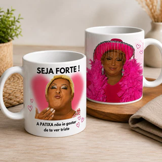 Caneca Seja Forte A Patixa nao ia gostar de te ver triste MEME viral Carlinhos maia