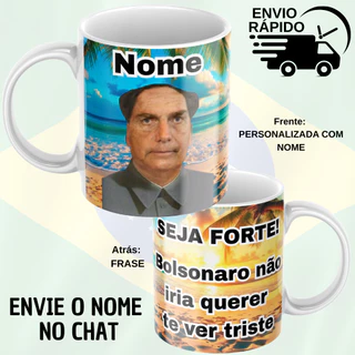 Caneca personalizada meme - Bolsonaro Não fique triste caneca 325ml presente criativo