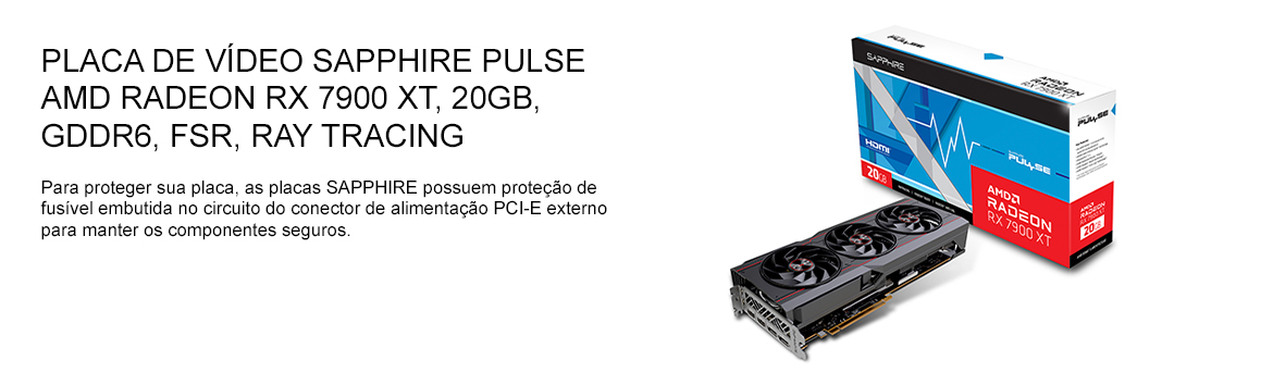 Placa De Vídeo Sapphire Pulse AMD Radeon RX 7900 XT, 20GB Placa De Vídeo Sapphire Pulse AMD Radeon RX 7900 XT, 20GB