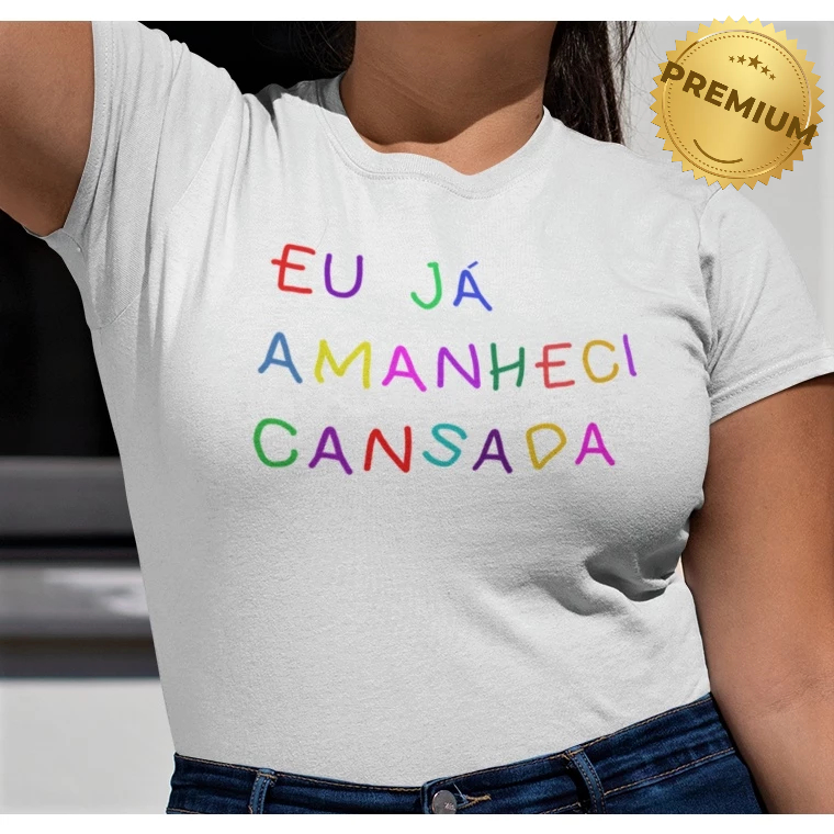 Camiseta Frase Já Amanheci Cansada Unissex Premium Meme | Shopee Brasil