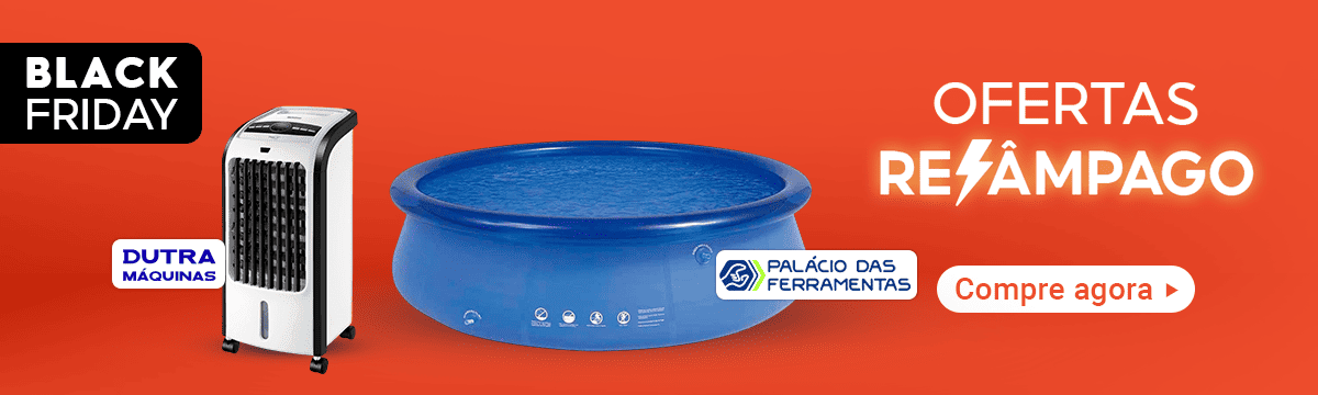 Black friday. Ofertas relâmpago. Climatizador Dutra Máquinas. Piscina infantil Palácio das Ferramentas. Compre agora.