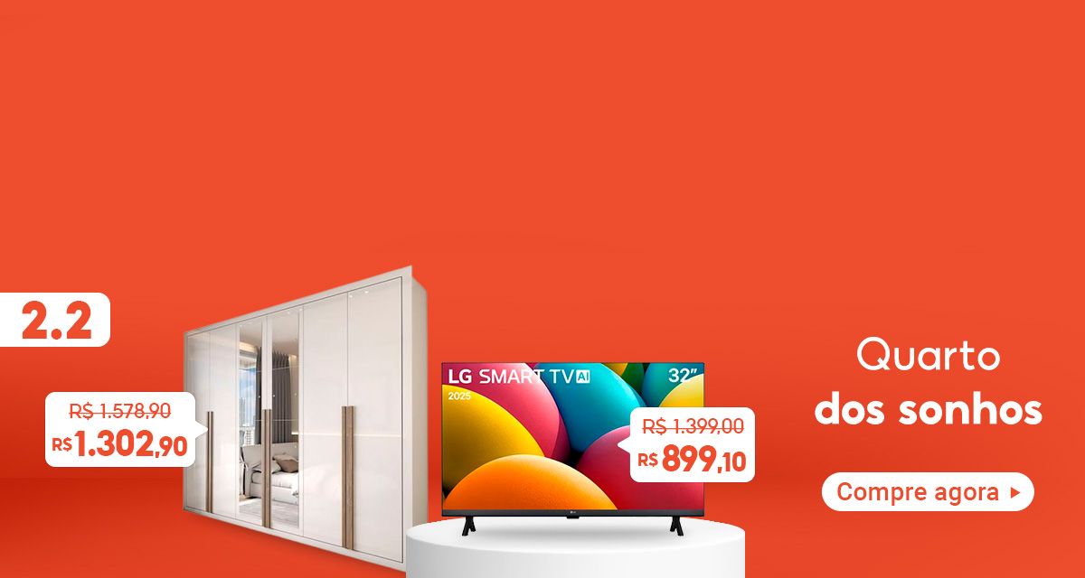 2 do 2. Guarda-roupa de casal, de 1578 e 90 por 1302 e 90. Smart TV 32 polegadas, de 1399 por 899 e 10. Quarto dos sonhos. Compre agora.
