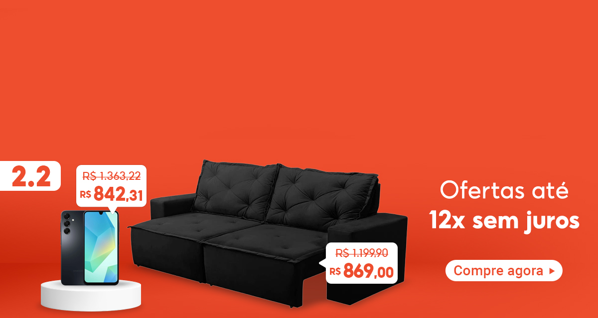 2 do 2. Celular Galaxy A16, de 1363 e 22 por 842 e 31. Sofá retrátil, de 1199 e 90 por 869. Ofertas até 12 vezes sem juros. Compre agora.