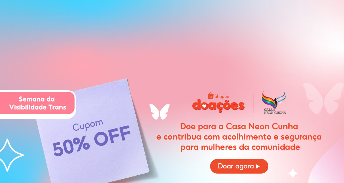 Semana da visibilidade Trans. Cupom 50 por cento off. Shopee doações. Casa Neon Cunha. Doe para a Casa Neon Cunha e contribua com acolhimento e segurança para mulheres da comunidade. Doar agora. 