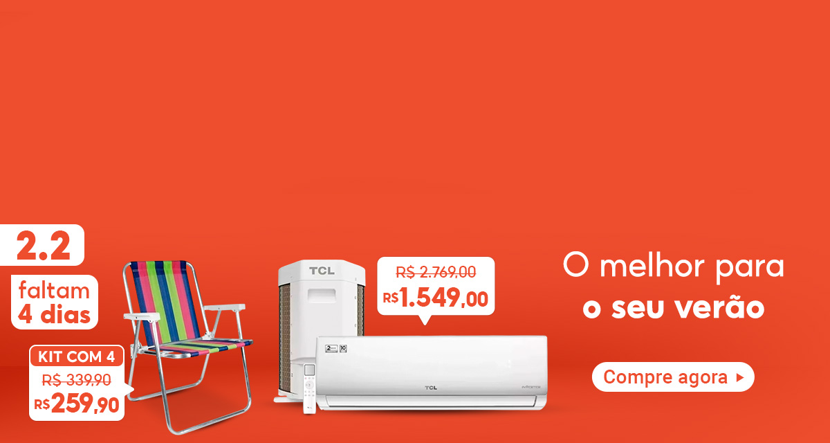2 do 2. Faltam 4 dias. O melhor para o seu verão. Ar Condicionado TCL De 2.769 reais Por 1.549 reais. Kit 4 Cadeiras de 339,90 reais por 259,90 reais. Compre agora. 