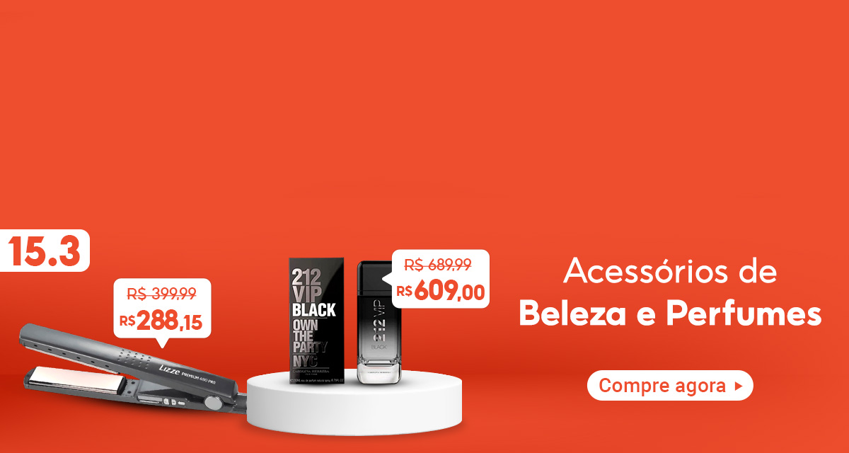 15 do 3. Acessórios de Beleza e Perfumes. Chapinha de 399,99 por 288,15 reais.  Perfume 212 Vip de 689,99 por 609,00 reais. Compre agora.