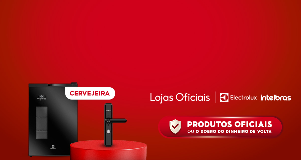 Lojas Oficiais. Cervejeira. Electrolux. Intelbras. Produtos Oficiais ou o dobro do dinheiro de volta. 