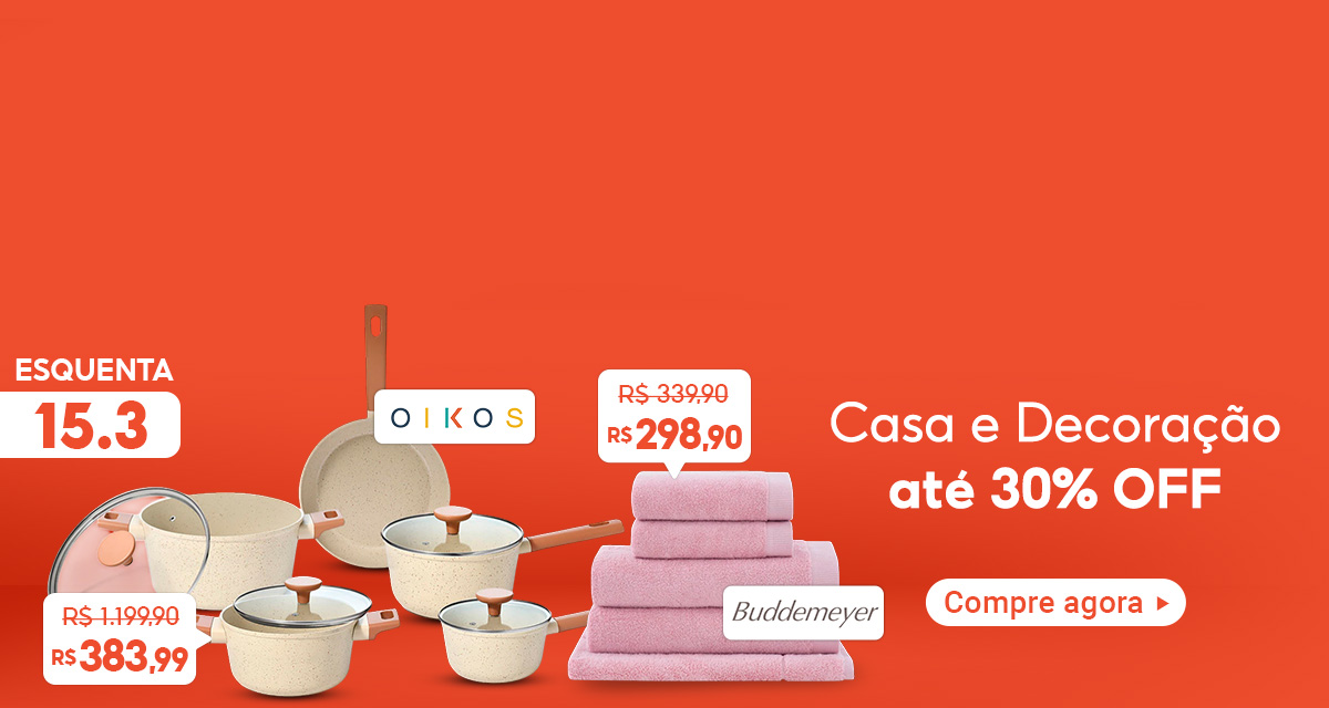 Esquenta 15 do 3. Casa e decoração até 30 por cento off. Jogo de Toalhas Buddemeyer. De R$339,90 por R$298,90. Jogo de panelas Oikos. De R$1.199,90 por R$383,99. Compre agora.