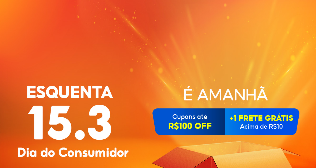 Esquenta 15 do 3. Dia do consumidor. É amanhã. Cupons de até 100 reais off. Mais um frete grátis acima de 10 reais.