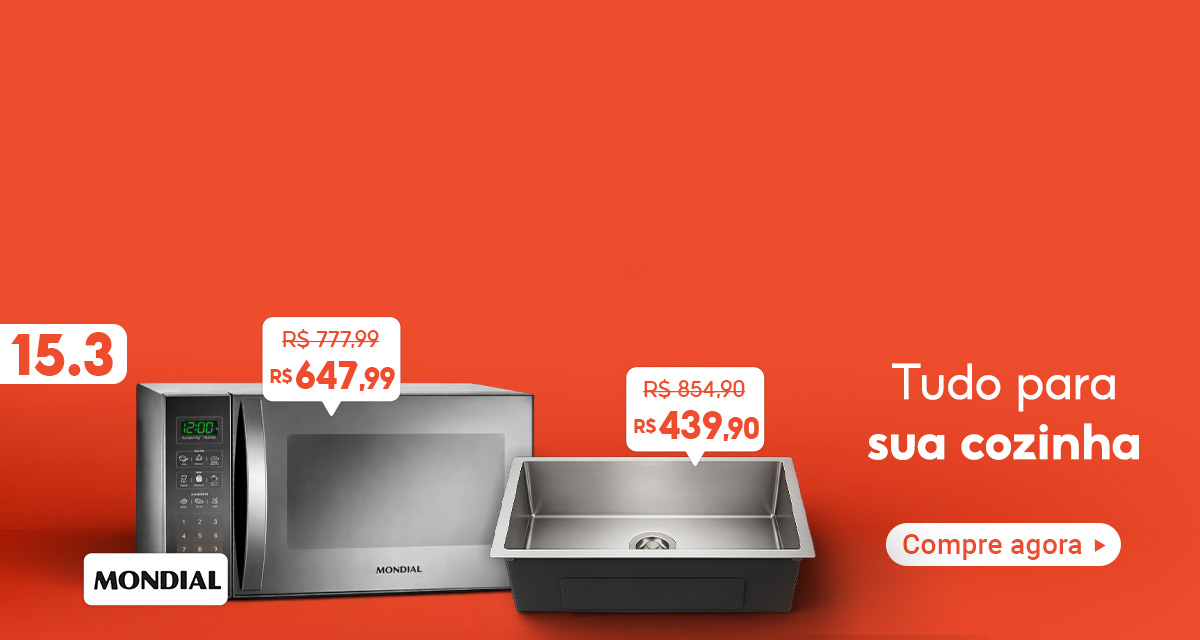 15 do 3. Tudo para sua cozinha. Micro-Ondas, Mondial, de 777,99 por 647,99 reais. Cuba para cozinha de 854,90 por 439,90 reais. Compre agora.