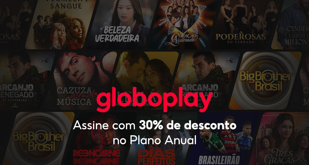 Globoplay. Assine com 30 por cento de desconto no Plano Anual.