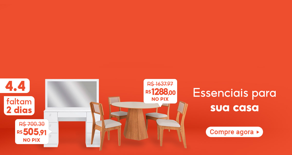 4 do 4 faltam 2 dias. Essenciais para sua casa. Compre agora. Penteadeira Ditália de 700,30 reais por 505,91 reais no pix. Conjunto mesa e cadeiras de 1.637,97 reais por 1.288 reais no pix. 