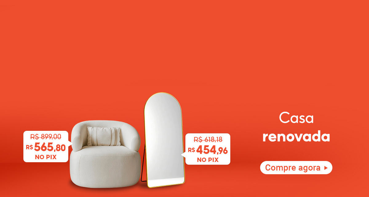 Casa renovada. Poltrona Serena Orgânica de 899 reais por 565 reais e 80 centavos no pix. Espelho Base Reta de 618 reais e 18 centavos por 454 reais e 96 centavos no pix. compre agora.