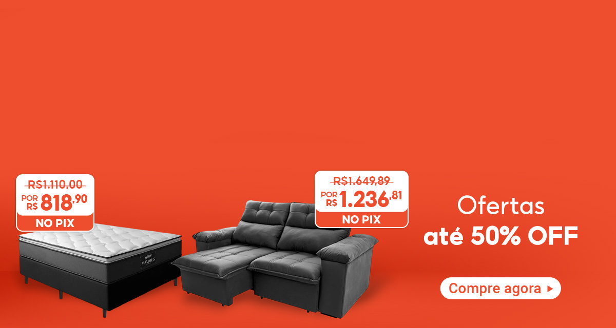 Ofertas até 50 por cento off. Cama box com colchão, de 1.110 reais por 818 reais e 90 centavos no Pix. Sofá modular, de 1.649 reais e 89 centavos por 1.236 reais e 81 centavos no Pix. Compre agora.