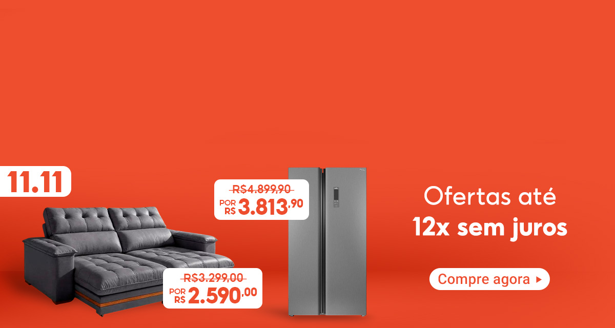 Promoção 11 do 11. Sofá, de 3.299 reais por 2.590 reais. Geladeira, de 4.899 reais e 90 centavos por 3.813 reais e 90 centavos. Ofertas até 12 vezes sem juros. Compre agora.