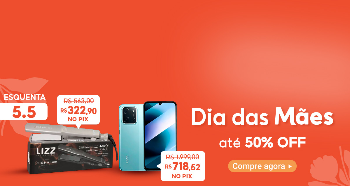 Esquenta 5 do 5. Dia das mães com até 50 porcento de desconto. Compre agora.