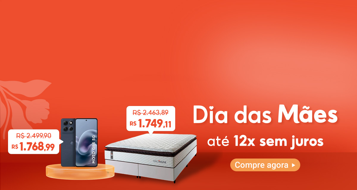 dia das mães até 12x sem juros. Smartphone Motorola Moto G86 256GB 5G de 2.499 reais e 90 centavos por 1.768 reais e 99 centavos. Conjunto Cama Box de 2.463 reais e 89 centavos por 1.749 reais e 11 centavos. compre agora