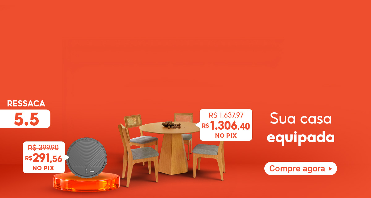Ressaca 5 do 5. Sua casa equipada. Aspirador Robô Philco de 399 reais e 90 centavos por 291 reais e 56 centavos no pix. Conjunto Sala de jantar de 1.637 reais e 97 centavos por 1.306 reais e 40 centavos no pix. compre agora.
