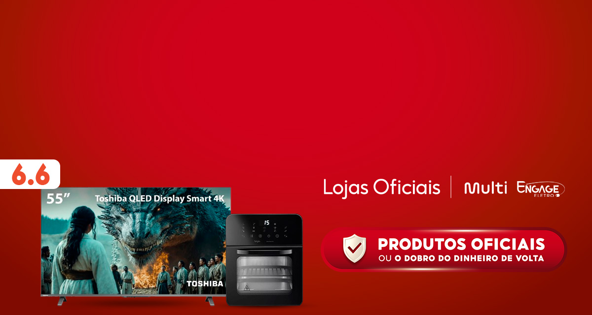 6 do 6. Lojas oficiais. Multi e Engage eletro. Produtos oficiais ou o dobro do dinheiro de volta. 