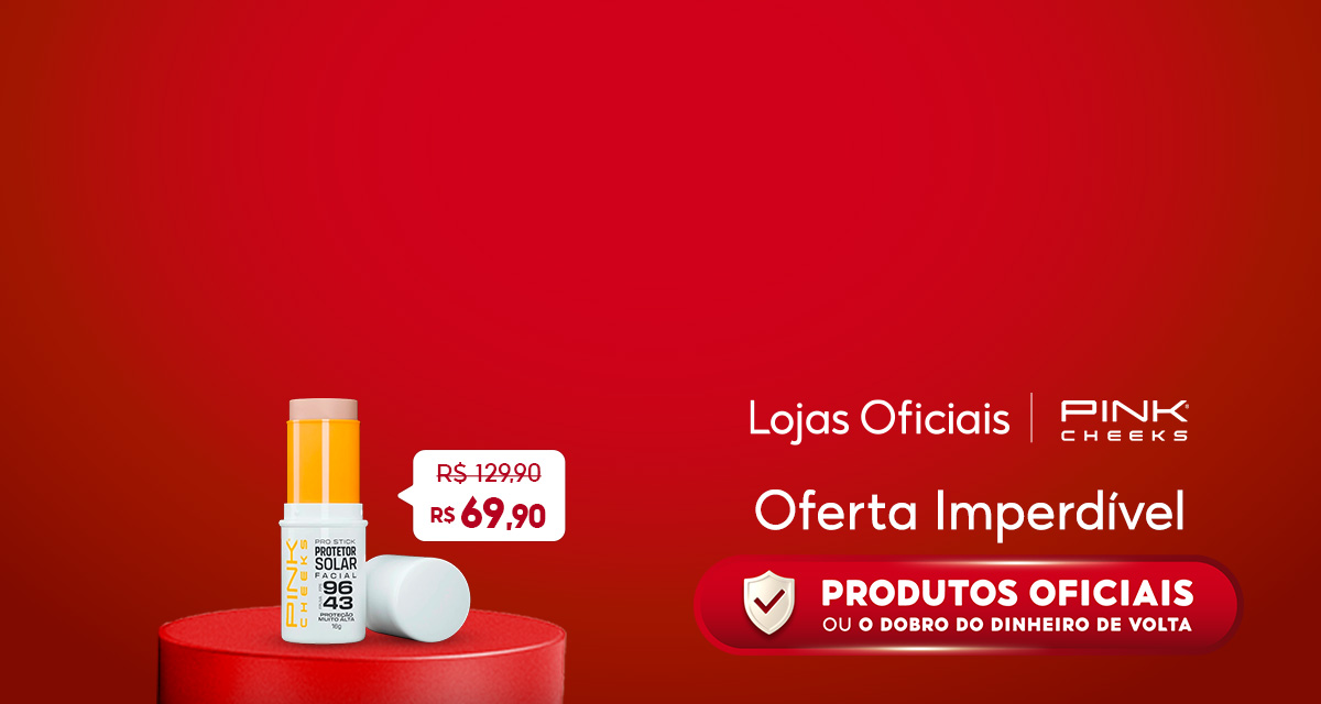 lojas oficiais. pink cheeks. oferta imperdível. Protetor solar  de 129 reais e 90 centavos por 69 reais e 90 centavos. produtos oficiais ou o dobro do seu dinheiro de volta