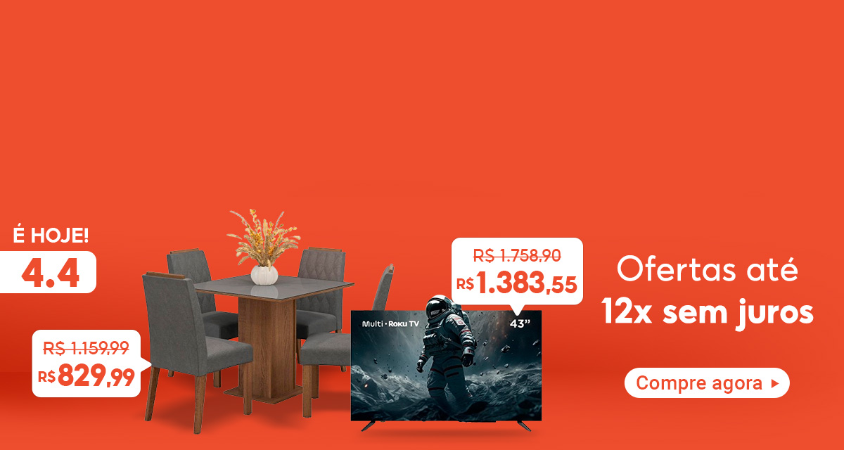 É hoje! 4 do 4. Ofertas até 12 vezes sem juros. Smart TV. De 1.758,90 por 1.383,55. Conjunto Sala De Jantar. De 1.159,99 por 829,99. Compre agora.