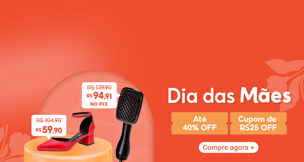 Dia das Mães. Até 40 por cento OFF Cupom de 25 reais OFF. Escova Philco de 139,90 por 94,91 reais no pix. Sapato Feminino Scarpin de 104,90 por 59,90 reais. Compre agora.