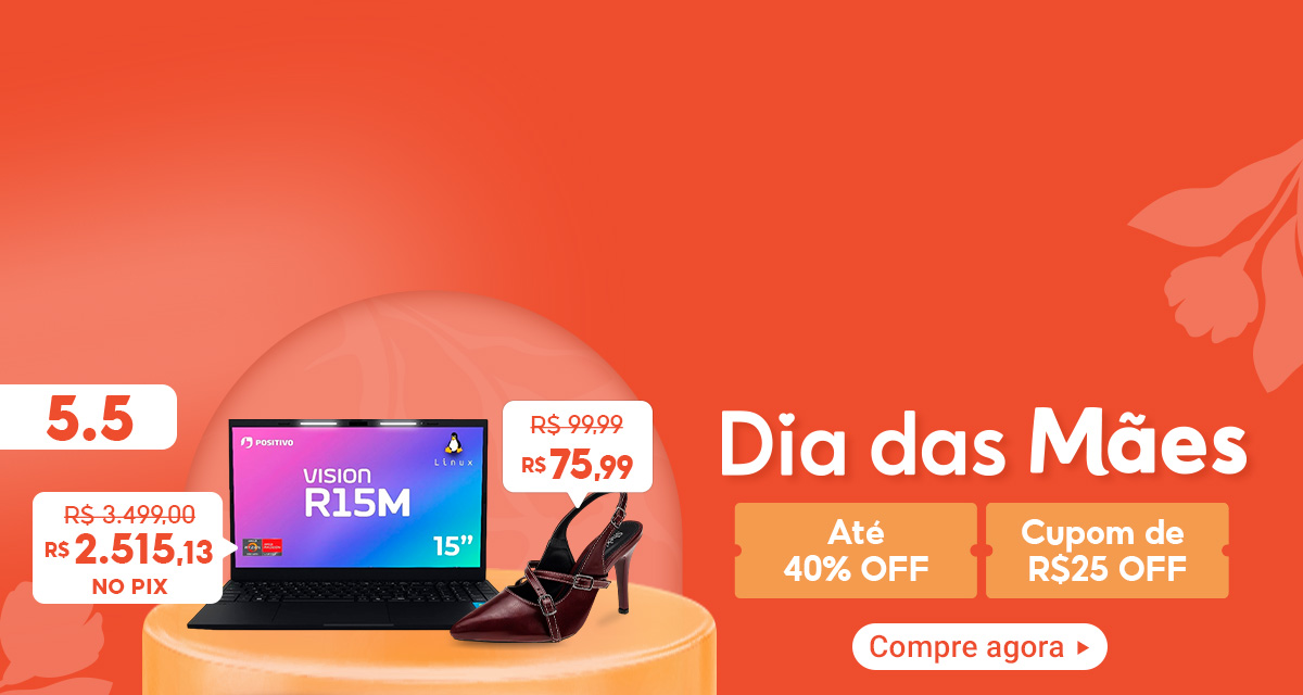 5 do 5. Dia das mães com até 40 porcento de desconto e cupom de 25 reais. Notebook Positivo Vision R15M por dois mil quinhentos e quinze reais e 13 centavos no pix. Scarpin por 75 reais e 99 centavos