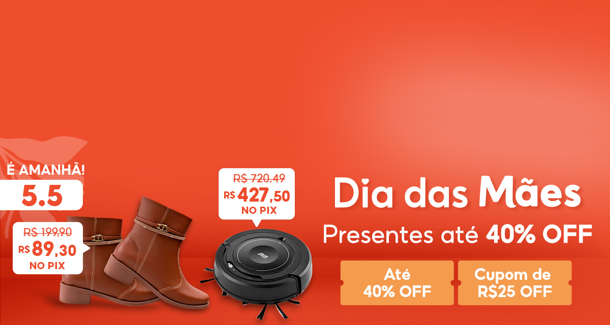É amanhã! 5 do 5. Dia das mães: presentes com até 40 porcento de desconto. Bota por 89 reais e 30 centavos no pix. Robô aspirador por 427 reais e 50 centavos no pix.