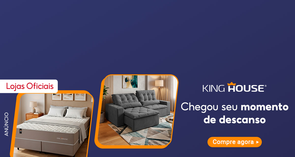 Anúncio. Lojas Oficiais.King House. Chegou seu momento de descanso.Compre agora. 