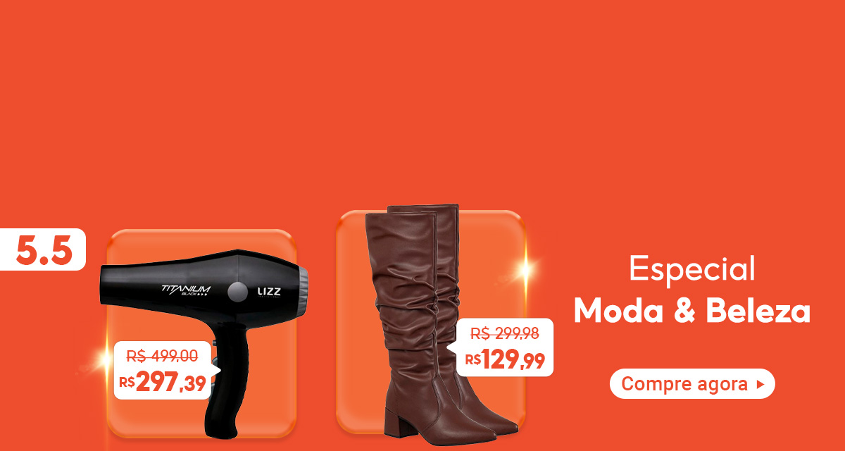 5 do 5. secador de cabelo de 499 por 297,39. Bota de 299,98 por 129,99. especial moda e beleza. compre agora