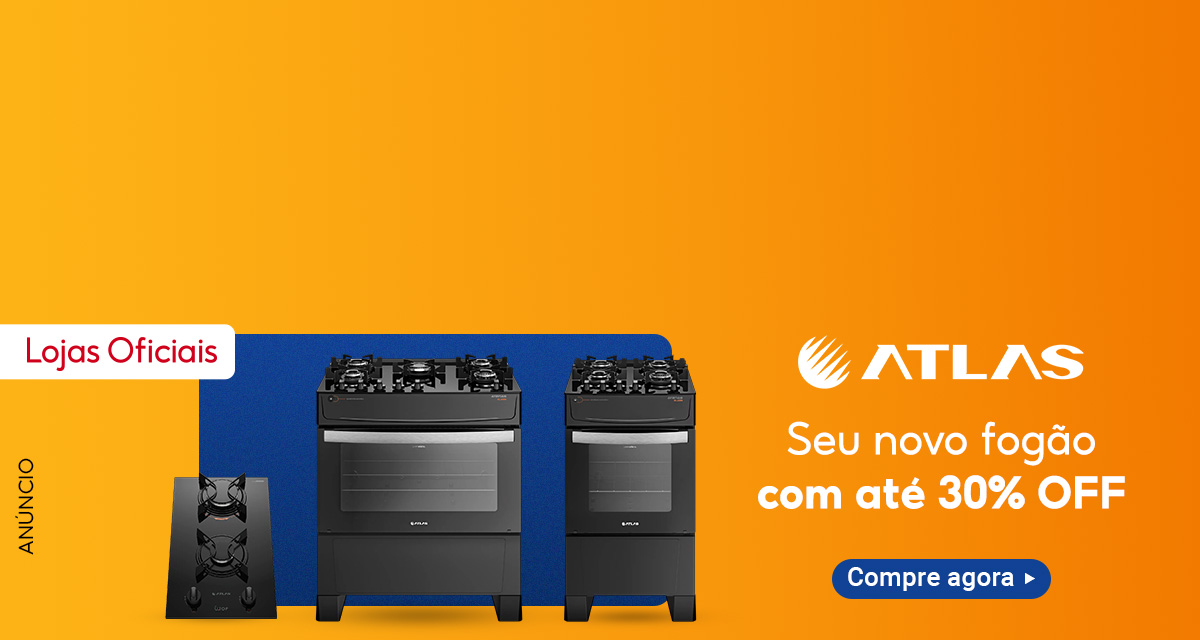 Lojas Oficiais. Atlas. Seu novo fogão com até 30 por cento off. Compre agora.