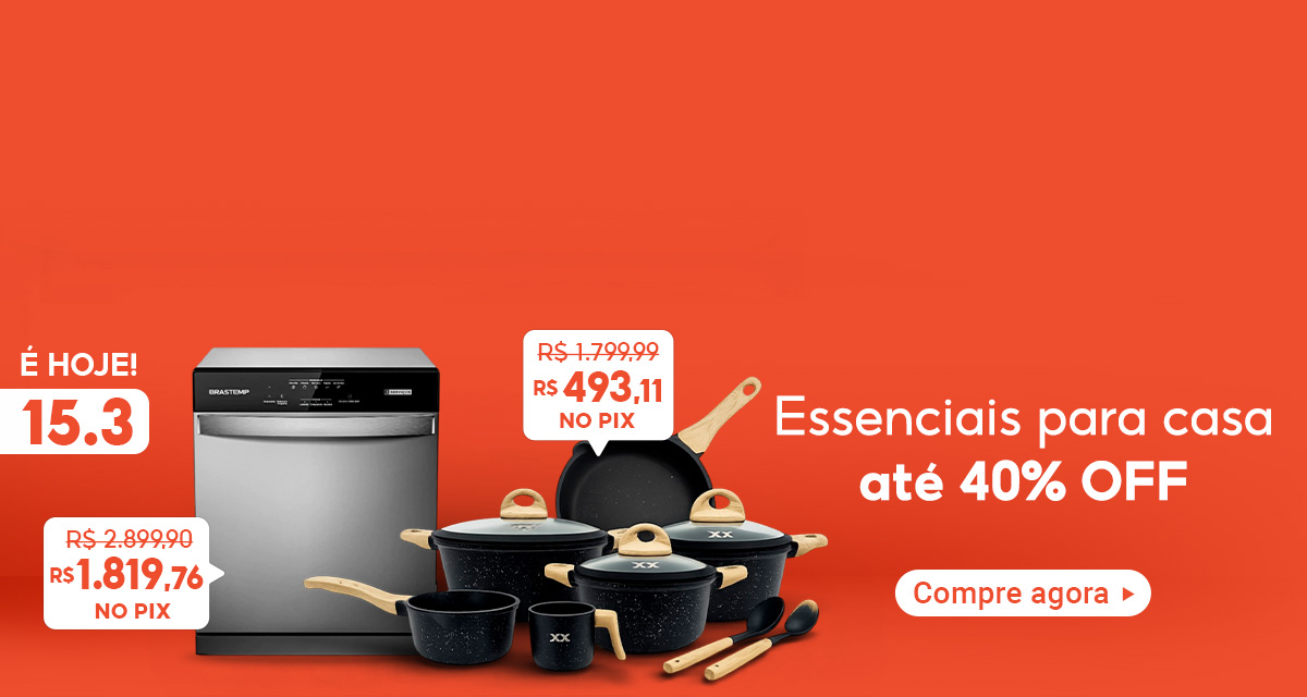 É hoje 15 do 3. Essenciais para casa até 40 por cento OFF. Compre agora. Lava Louças de 2.899,90 reais por 1.819,76 reais no pix. Jogo de Panelas de 1.799,99 reais por 493,11 reais no pix.